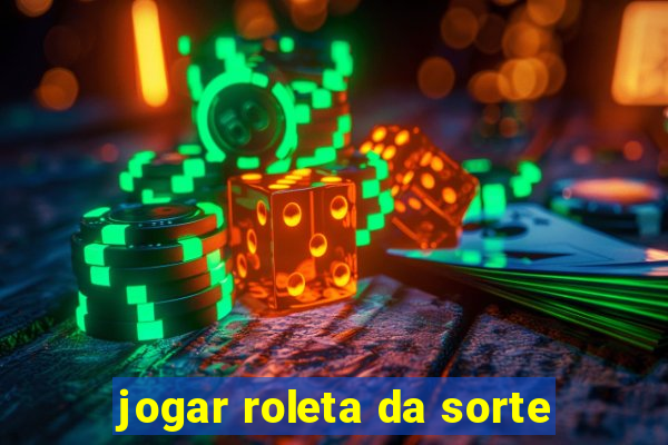 jogar roleta da sorte